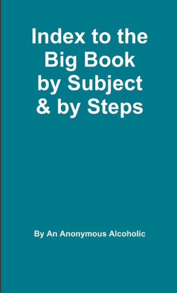 Cover for Anonymous Alcoholic · Index to the Big Book by Subject and by Steps (Book) (2019)