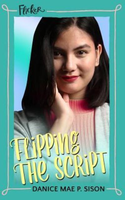 Cover for Danice Mae P Sison · Flipping the Script (Flicker # 2) (Paperback Book) (2019)