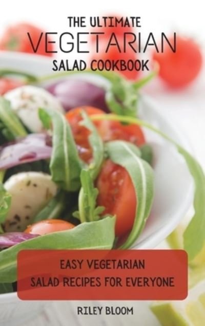 Cover for Riley Bloom · The Ultimate Vegetarian Salad Cookbook (Inbunden Bok) (2021)
