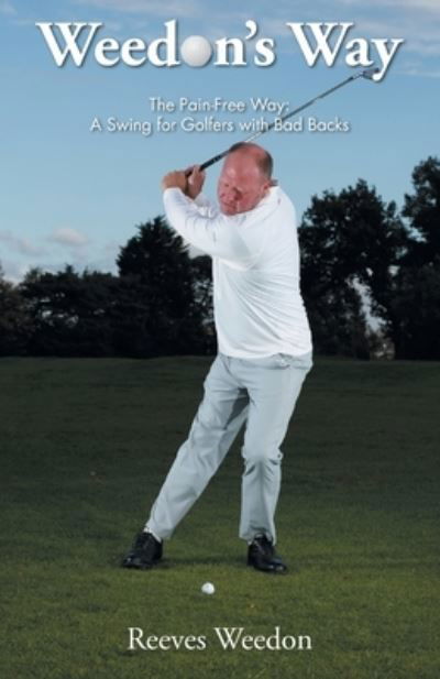 Cover for Reeves Weedon · Weedon's Way - The Pain-Free Way: A Swing for Golfers with Bad Backs (Paperback Bog) (2022)