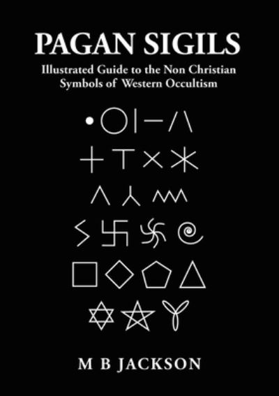 Cover for Mark Jackson · Pagan Sigils: Illustrated Guide to The Non Christian Symbols of Western Occultism - Sigils (Taschenbuch) (2022)