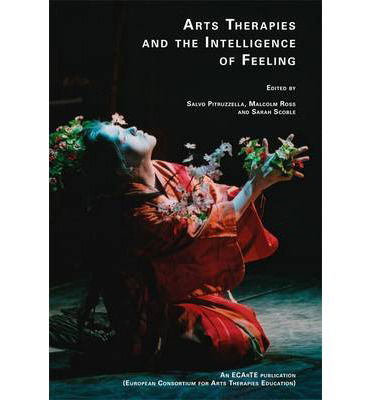 Cover for Malcolm Ross · Arts Therapies and the Intelligence of Feeling: European Consortium for Arts Therapies Education (Paperback Book) (2013)