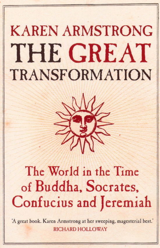 The Great Transformation: The World in the Time of Buddha, Socrates, Confucius and Jeremiah - Karen Armstrong - Books - Atlantic Books - 9781843540564 - March 8, 2007