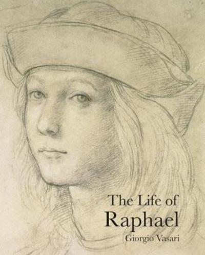 Cover for Giorgio Vasari · The Life of Raphael - Lives of the Artists (Paperback Book) (2018)