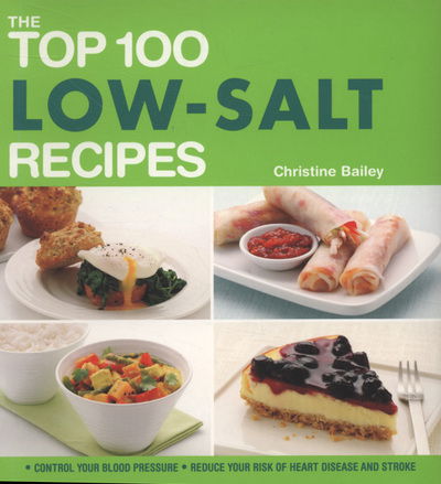 Cover for Christine Bailey · The Top 100 Low-Salt Recipes: Control Your Blood Pressure and Reduce Your Risk of Heart Disease and Stroke - The Top 100 (Paperback Book) (2009)