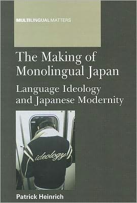 Cover for Patrick Heinrich · The Making of Monolingual Japan: Language Ideology and Japanese Modernity - Multilingual Matters (Paperback Book) (2012)