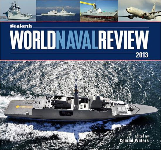 Cover for Conrad Waters · Seaforth World Naval Review 2013 (Hardcover Book) [2013 edition] (2013)