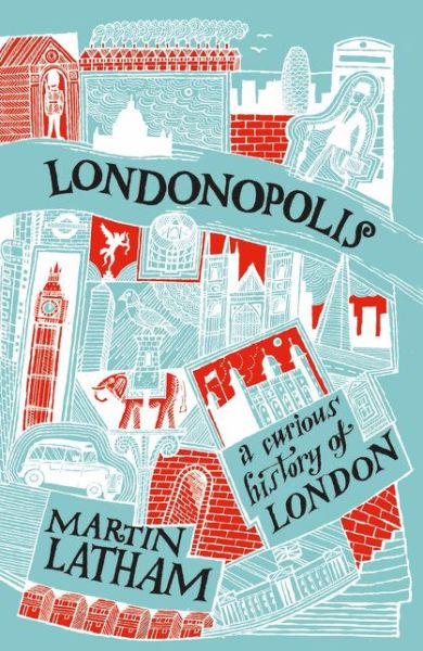 Cover for Martin Latham · Londonopolis: A Curious and Quirky History of London (Paperback Book) (2017)