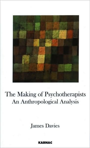 Cover for James Davies · The Making of Psychotherapists: An Anthropological Analysis (Taschenbuch) (2009)