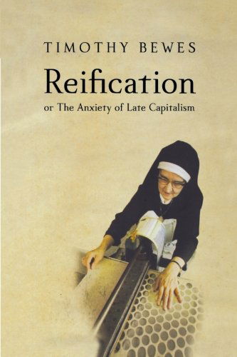 Reification: or The Anxiety of Late Capitalism - Timothy Bewes - Livres - Verso Books - 9781859844564 - 17 décembre 2002