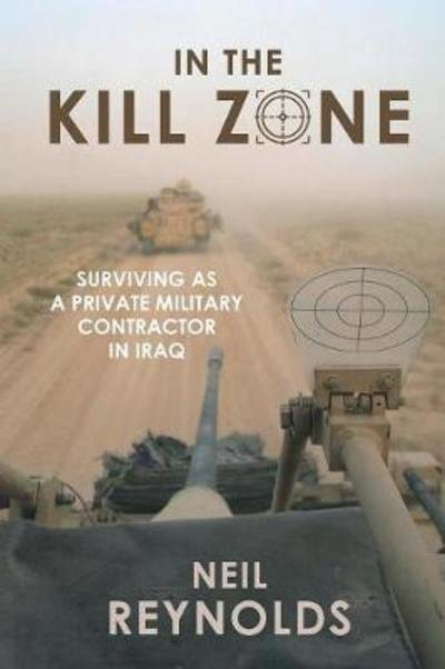 Cover for Neil Reynolds · In the kill zone: Surviving as a private military contractor in Iraq (Paperback Book) (2018)