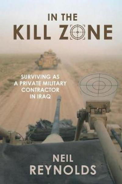 Cover for Neil Reynolds · In the kill zone: Surviving as a private military contractor in Iraq (Paperback Book) (2018)