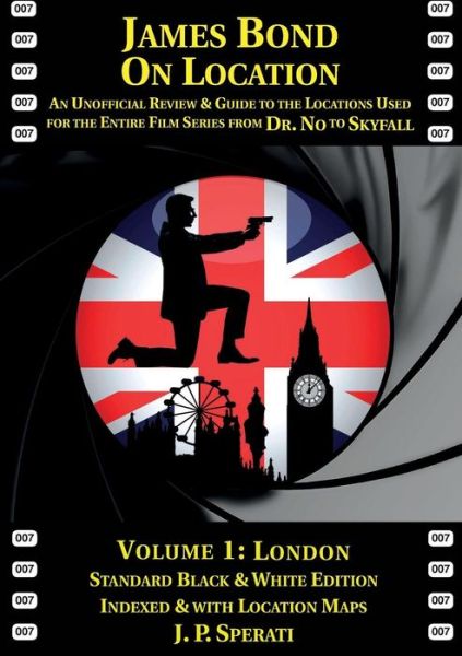 Cover for J. P. Sperati · James Bond on Location: An Unofficial Review &amp; Guide to the Locations Used for the Entire Film Series from Dr. No to Skyfall (London) - On Location Guides (Pocketbok) [Standard black &amp; white edition] (2013)