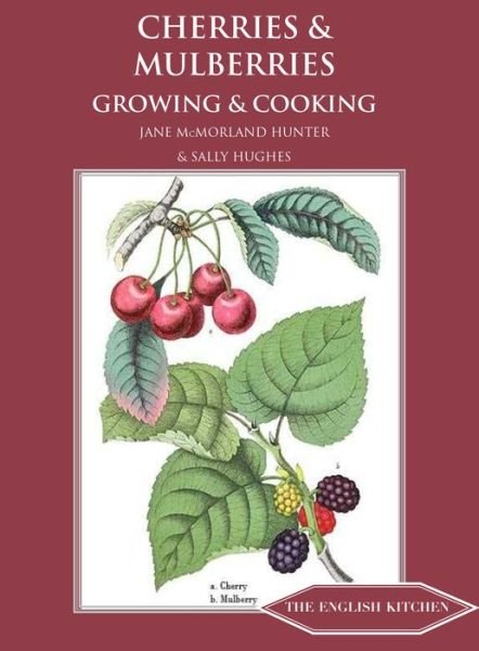 Cover for Jane McMorland-Hunter · Cherries &amp; Mulberries: Growing &amp; Cooking - The English Kitchen (Paperback Book) (2018)