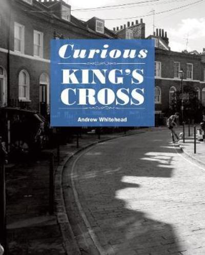 Cover for Andrew Whitehead · Curious King's Cross (Paperback Book) (2018)