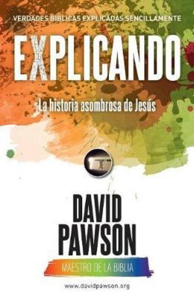 Cover for David Pawson · EXPLICANDO La historia asombrosa de Jesús (Taschenbuch) (2018)