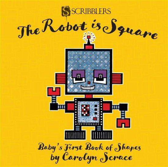Cover for Carolyn Scrace · The Robot is Square: Baby's First Book of Shapes - Baby's First Book (Kartonbuch) [Illustrated edition] (2018)