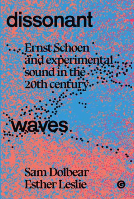 Cover for Sam Dolbear · Dissonant Waves: Ernst Schoen and Experimental Sound in the 20th century (Hardcover Book) (2023)