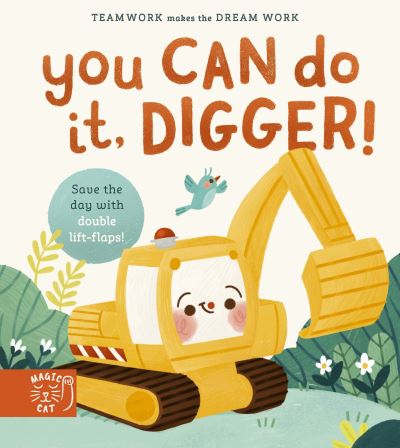 Cover for Jennifer Eckford · You Can Do It, Digger!: Double-Layer Lift Flaps for Double the Fun! - Teamwork Makes the Dream Work (Hardcover Book) (2022)