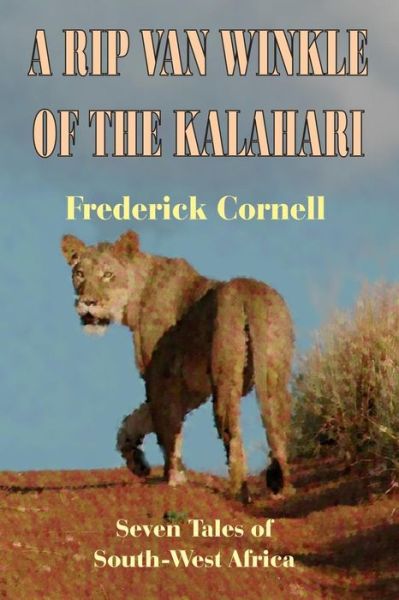 Cover for Frederick Cornell · A Rip Van Winkle of the Kalahari: Seven Tales of South-west Africa (Paperback Book) (2009)