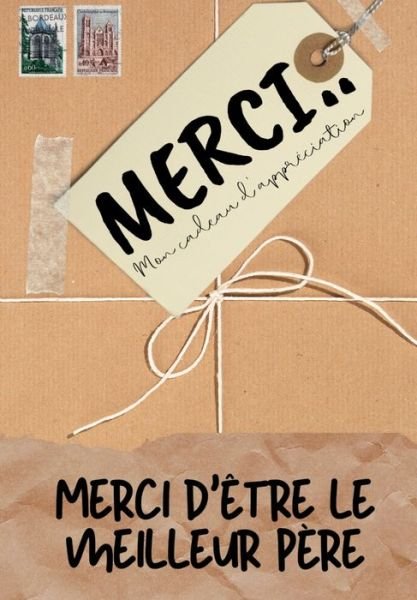 Cover for The Life Graduate Publishing Group · Merci D'etre Le Meilleur Pere: Mon cadeau d'appreciation: Livre-cadeau en couleurs Questions guidees 6,61 x 9,61 pouces (Paperback Book) (2020)