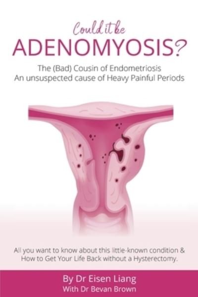 Cover for Eisen Liang · Adenomyosis -The Bad Cousin of Endometriosis: An unsuspected cause of Heavy Painful Periods (Paperback Bog) (2021)