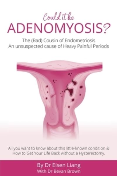 Cover for Eisen Liang · Adenomyosis -The Bad Cousin of Endometriosis: An unsuspected cause of Heavy Painful Periods (Paperback Book) (2021)