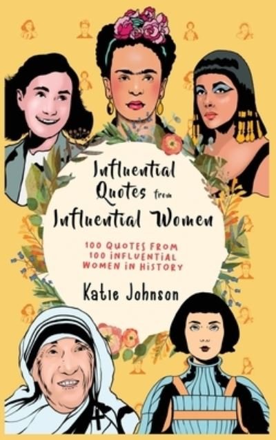 Cover for Katie Johnson · Inspiring Quotes from Inspiring Women 100 Quotes from 100 Influential Women in History (Hardcover Book) (2020)