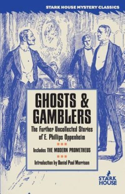 Ghosts & Gamblers: The Further Uncollected Stories of E. Phillips Oppenheim - E Phillips Oppenheim - Kirjat - Stark House Press - 9781933586564 - keskiviikko 4. toukokuuta 2016