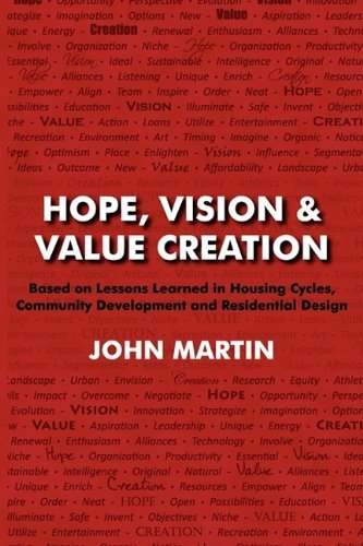 Cover for John Martin · Hope, Vision &amp; Value Creation, Based on Lessons Learned in Housing Cycles, Community Development and Residential Design (Paperback Book) (2009)