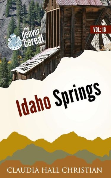 Cover for Claudia Hall Christian · Idaho Springs Denver Cereal Volume 16 (Taschenbuch) (2018)