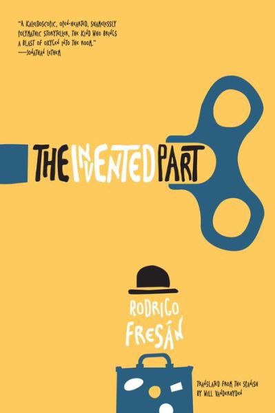 Cover for Rodrigo Fresan · The Invented Part (Paperback Book) (2017)