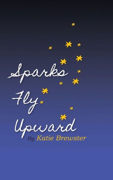 Cover for Katie Spivey Brewster · Sparks Fly Upward (Hardcover Book) (2017)