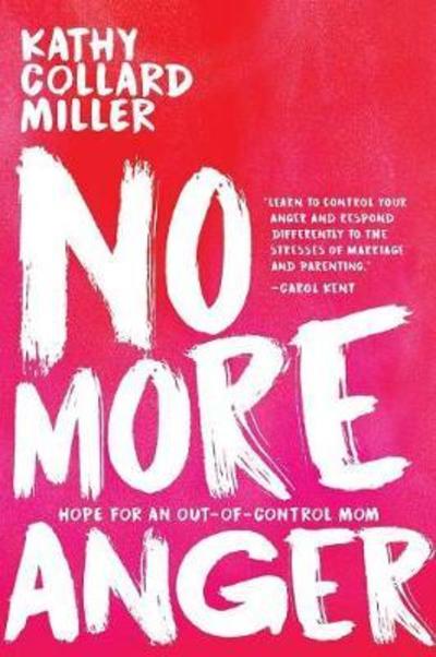 Cover for Kathy Collard Miller · No More Anger: Hope for the Out-Of-Control Mom (Paperback Book) (2018)