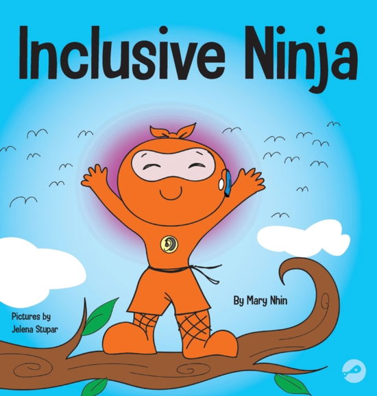 Inclusive Ninja: An Anti-bullying Children's Book About Inclusion, Compassion, and Diversity - Ninja Life Hacks - Mary Nhin - Livros - Grow Grit Press LLC - 9781953399564 - 21 de agosto de 2020