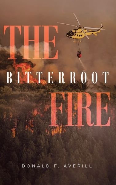 Cover for Donald F Averill · The Bitterroot Fire (Hardcover bog) (2021)