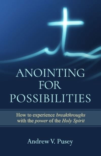 Cover for Andrew Pusey · Anointing for Possibilities (Bok) (2023)