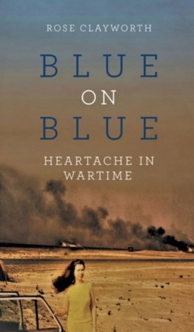 Cover for Rose Clayworth · Blue on Blue : Heartache in Wartime (Book) (2023)