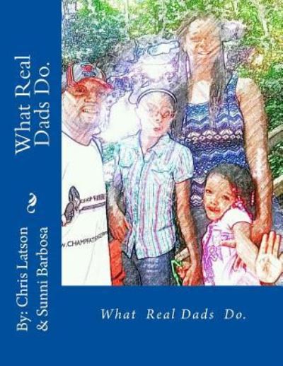 Cover for Sunni Tonitia Barbosa · What Real Dads Do. (Paperback Book) (2017)