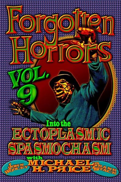 Cover for Michael H. Price · Forgotten Horrors Vol. 9 : Into the Ectoplasmic Spasmochasm (Paperback Book) (2017)