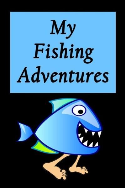 Royanne Adventure Journals · My Fishing Adventures - Walking Piranha (Taschenbuch) (2017)