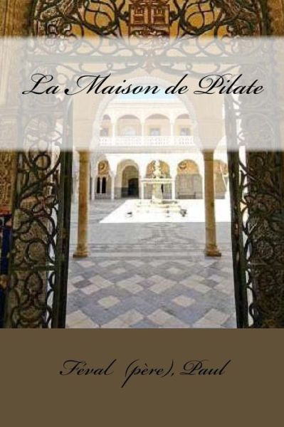 Cover for Feval (Pere) Paul · La Maison de Pilate (Paperback Book) (2018)