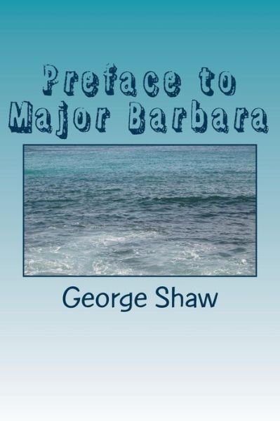 Preface to Major Barbara - Bernard Shaw - Livros - CreateSpace Independent Publishing Platf - 9781984274564 - 9 de fevereiro de 2018