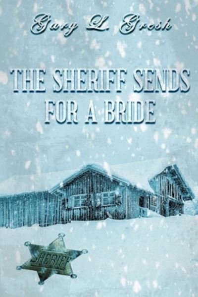 The Sheriff Sends For A Bride - Gary L Gresh - Livres - Createspace Independent Publishing Platf - 9781986212564 - 9 mars 2018