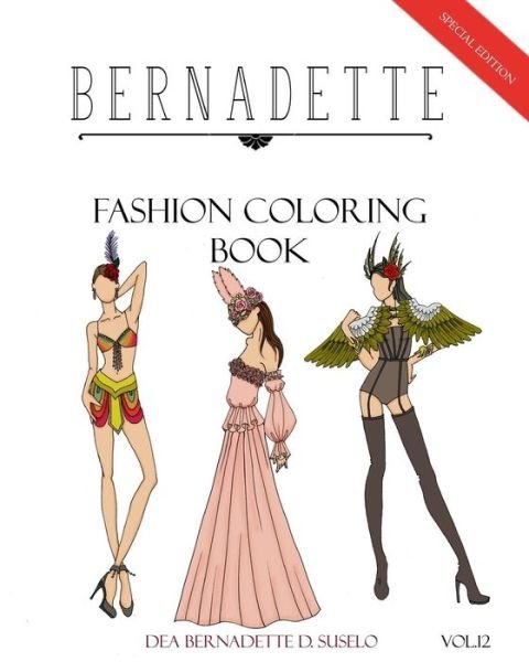 BERNADETTE Fashion Coloring Book Vol.12 - Dea Bernadette D Suselo - Bøger - Createspace Independent Publishing Platf - 9781987400564 - 31. marts 2018