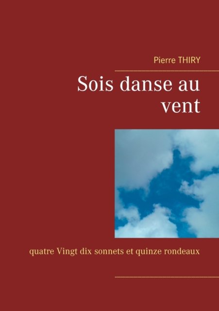 Cover for Pierre Thiry · Sois danse au vent: quatre Vingt dix sonnets et quinze rondeaux (Paperback Book) (2020)
