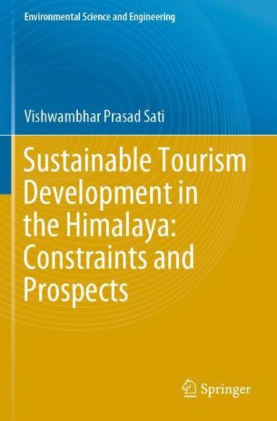 Cover for Vishwambhar Prasad Sati · Sustainable Tourism Development in the Himalaya: Constraints and Prospects - Environmental Science and Engineering (Paperback Book) [1st ed. 2020 edition] (2021)