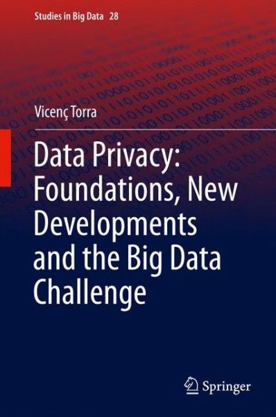 Cover for Vicenc Torra · Data Privacy: Foundations, New Developments and the Big Data Challenge - Studies in Big Data (Hardcover Book) [1st ed. 2017 edition] (2017)