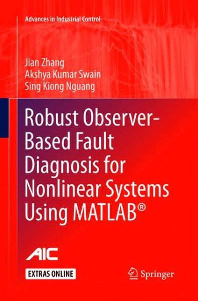 Cover for Jian Zhang · Robust Observer-Based Fault Diagnosis for Nonlinear Systems Using MATLAB (R) - Advances in Industrial Control (Paperback Book) [Softcover reprint of the original 1st ed. 2016 edition] (2018)