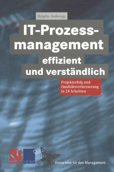 Cover for Brigitte Anderegg · IT-Prozessmanagement Effizient und Verstandlich - Know-How fur das Management (Paperback Book) [Softcover reprint of the original 1st ed. 2000 edition] (2012)